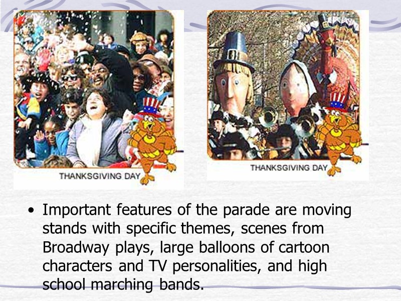 Important features of the parade are moving stands with specific themes, scenes from Broadway